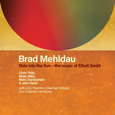 More Info for Brad Mehldau: Ride into the Sun—the music of Elliott Smith